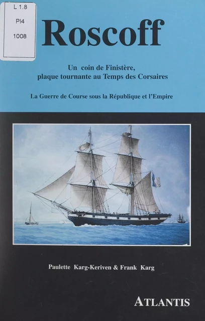 Roscoff : un coin de Finistère, plaque tournante au temps des Corsaires - Frank Karg, Paulette Karg-Keriven - FeniXX réédition numérique