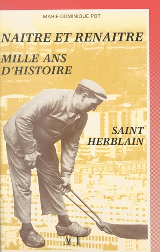 Naître et renaître : mille ans d'histoire, Saint-Herblain - Marie-Dominique Pot - FeniXX réédition numérique