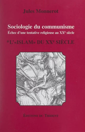 Sociologie du communisme. Échec d'une tentative religieuse au XXe siècle (1). L'Islam du XXe siècle - Jules Monnerot - FeniXX réédition numérique