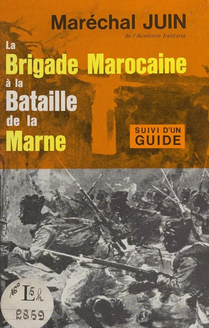 La Brigade marocaine à la Bataille de la Marne (30 août au 17 septembre 1914) - Alphonse Juin - FeniXX réédition numérique