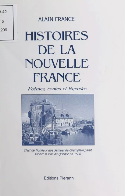 Histoires de la Nouvelle France : poèmes, contes et légendes - Alain France - FeniXX réédition numérique