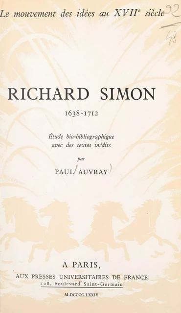 Le mouvement des idées au XVIIe siècle (8). Richard Simon, 1638-1712 - Paul Auvray - (Presses universitaires de France) réédition numérique FeniXX