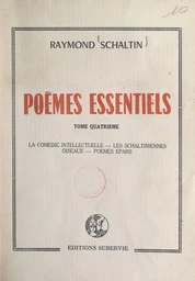 Poèmes essentiels (4). La comédie intellectuelle. Les Schaltiniennes. Oiseaux. Poèmes épars