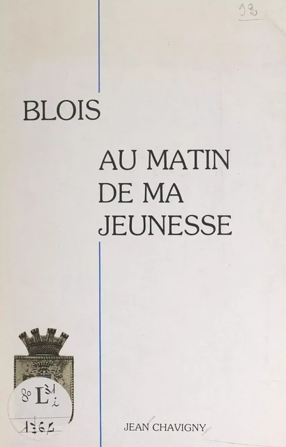 Blois au matin de ma jeunesse (1905-1920) - Jean Chavigny - FeniXX réédition numérique