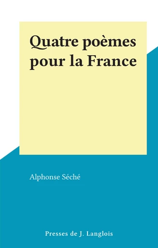 Quatre poèmes pour la France - Alphonse Séché - FeniXX réédition numérique