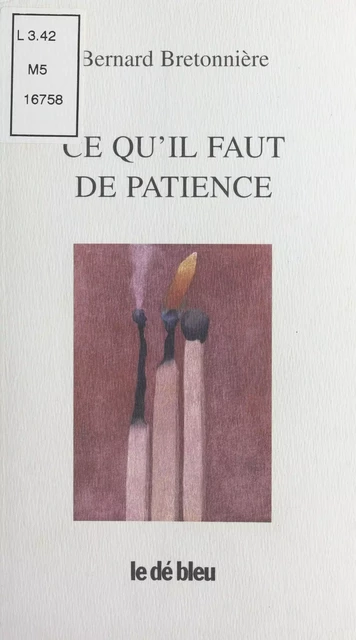 Ce qu'il faut de patience : poèmes 1994-1998 - Bernard Bretonnière - FeniXX réédition numérique