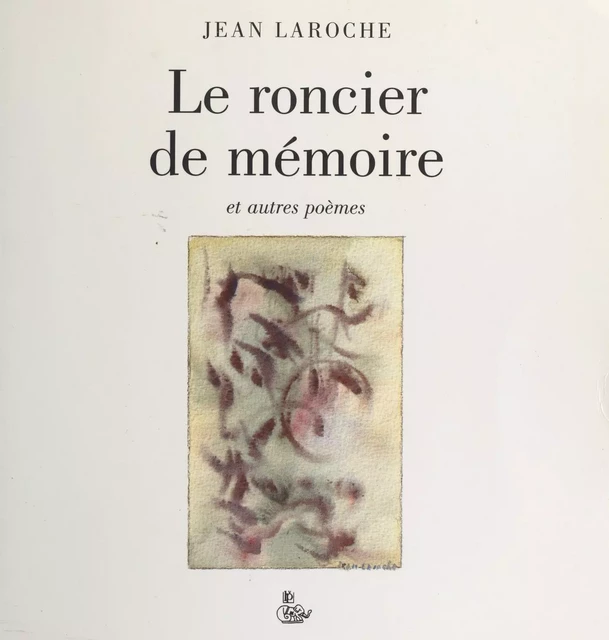 Le roncier de mémoire et autres poèmes - Jean Laroche - FeniXX réédition numérique