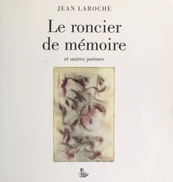 Le roncier de mémoire et autres poèmes