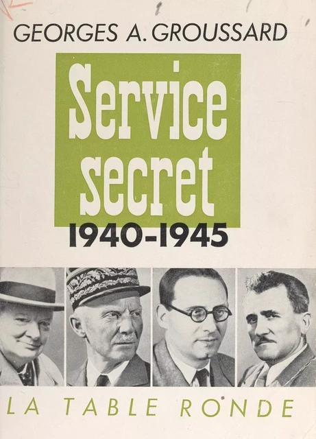 Service secret 1940-1945 - Georges André Groussard - (La Table Ronde) réédition numérique FeniXX