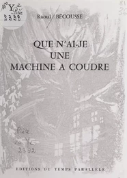 Que n'ai-je une machine à coudre