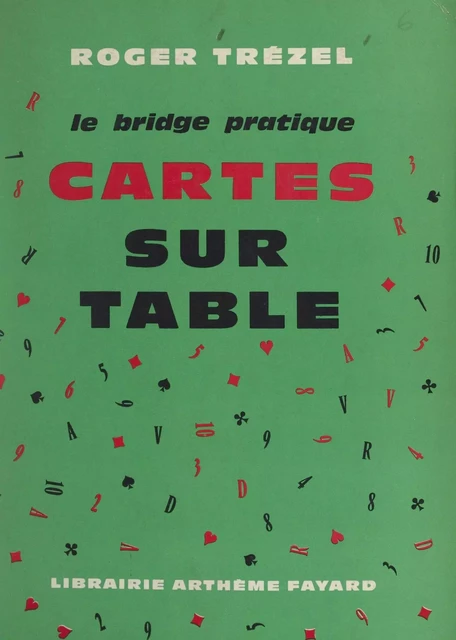 Le bridge pratique : cartes sur table - Roger Trézel - (Fayard) réédition numérique FeniXX