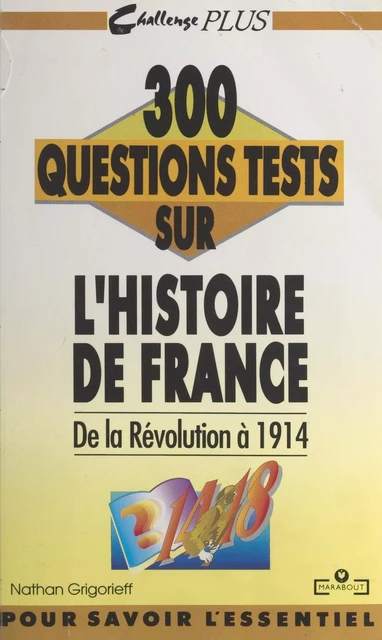 300 questions tests sur l'histoire de France. De la Révolution à 1914 - Nathan Grigorieff - (Marabout) réédition numérique FeniXX