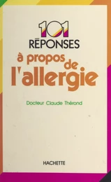 101 réponses à propos de l'allergie