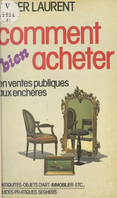 Comment bien acheter en ventes publiques aux enchères - Roger Laurent - (Seghers) réédition numérique FeniXX