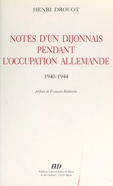 Notes d'un Dijonnais pendant l'Occupation allemande, 1940-1944 - Henri Drouot - FeniXX réédition numérique