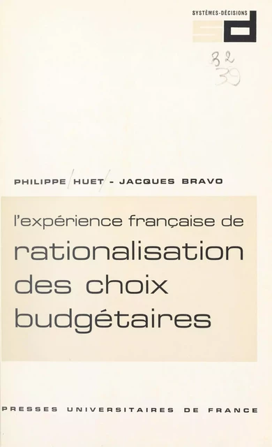 L'expérience française de rationalisation des choix budgétaires : R.C.B. - Jacques Bravo, Philippe Huet - (Presses universitaires de France) réédition numérique FeniXX