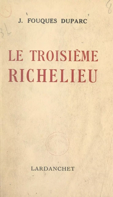 Le troisième Richelieu, libérateur du territoire en 1815 - Jacques Fouques Duparc - FeniXX réédition numérique