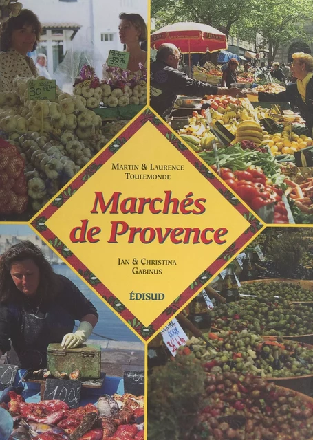 Marchés de Provence - Christina Gabinus, Jan Gabinus, Laurence Toulemonde, Martin Toulemonde - (Edisud) réédition numérique FeniXX