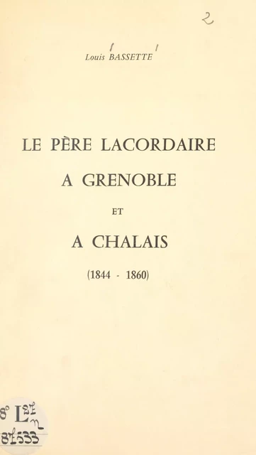 Le Père Lacordaire à Grenoble et à Chalais (1844-1860) - Louis Bassette - FeniXX réédition numérique