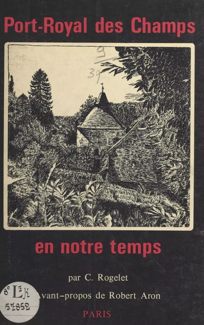 Port-Royal des Champs en notre temps - Christiane Rogelet - FeniXX réédition numérique