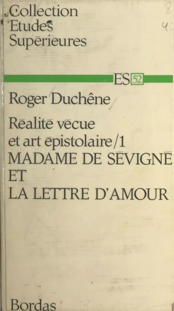 Réalité vécue et art épistolaire (1). Madame de Sévigné et la lettre d'amour - Roger Duchêne - (Bordas) réédition numérique FeniXX