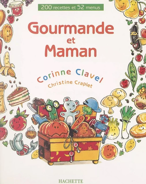 Gourmande et maman : 200 recettes et 52 menus - Corinne Clavel, Christine Craplet - (Hachette) réédition numérique FeniXX