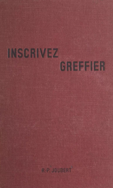 Inscrivez, greffier... - Raymond-Paul Joubert - FeniXX réédition numérique