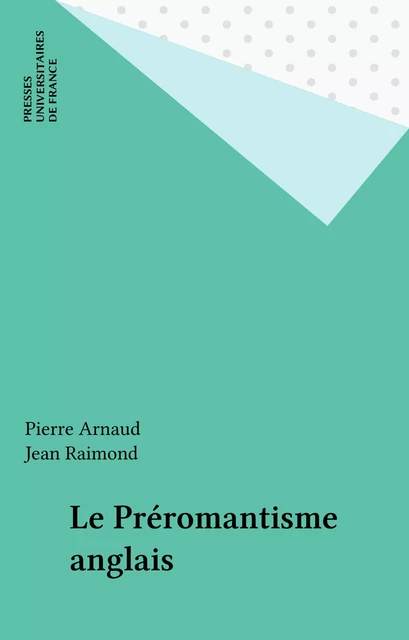 Le Préromantisme anglais -  Arnaud pierre, Jean Raimond - Presses universitaires de France (réédition numérique FeniXX)