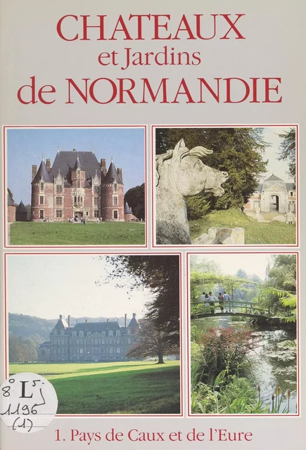 Châteaux et jardins de Normandie (1). Pays de Caux et de l'Eure - Philippe Seydoux - FeniXX réédition numérique