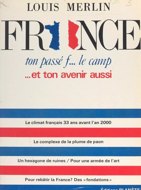 France, ton passé f... le camp... et ton avenir aussi ! - Louis Merlin - FeniXX réédition numérique