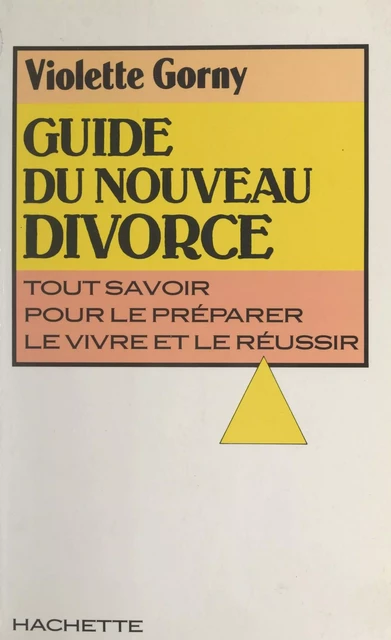 Guide du nouveau divorce - Violette Gorny - (Hachette) réédition numérique FeniXX