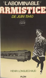 L'Abominable Armistice de juin 1940