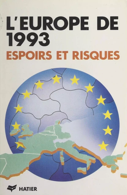 L'Europe de 1993 : espoirs et risques - Janine Brémond, Guy Caire, Jean-Paul Charvet, Bruno Magliulo, Alain Nonjon, Marie-Martine Salort - (Hatier) réédition numérique FeniXX