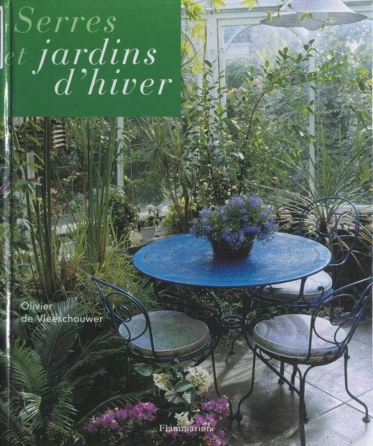 Serres et jardins d'hiver - Olivier de Vleeschouwer - (Flammarion) réédition numérique FeniXX