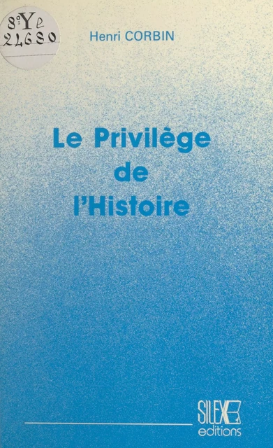 Le Privilège de l'Histoire - Henri Corbin - FeniXX réédition numérique