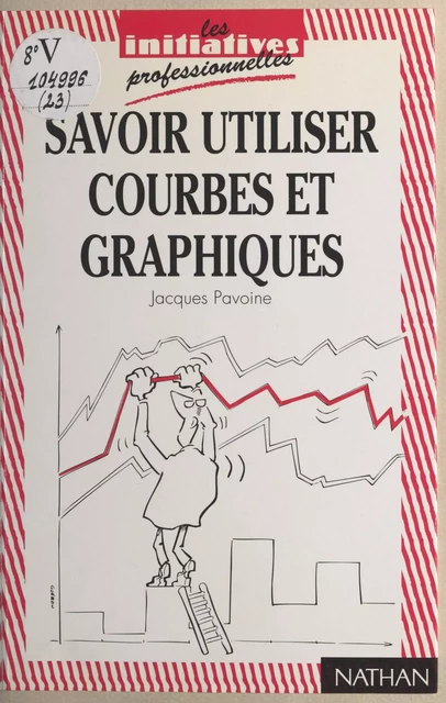 Savoir utiliser courbes et graphiques - Jacques Pavoine - (Nathan) réédition numérique FeniXX