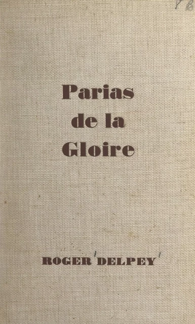 Parias de la gloire - Roger Delpey - FeniXX réédition numérique