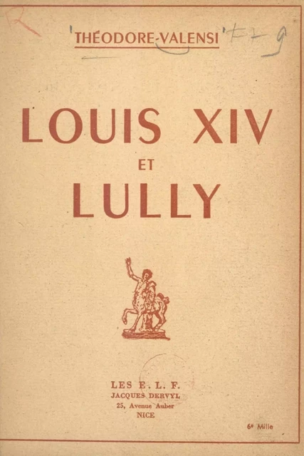 Louis XIV et Lully - Théodore Valensi - FeniXX réédition numérique