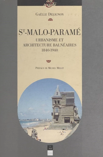 Saint-Malo-Paramé : urbanisme et architecture balnéaires, 1840-1940 - Gaëlle Delignon - FeniXX réédition numérique