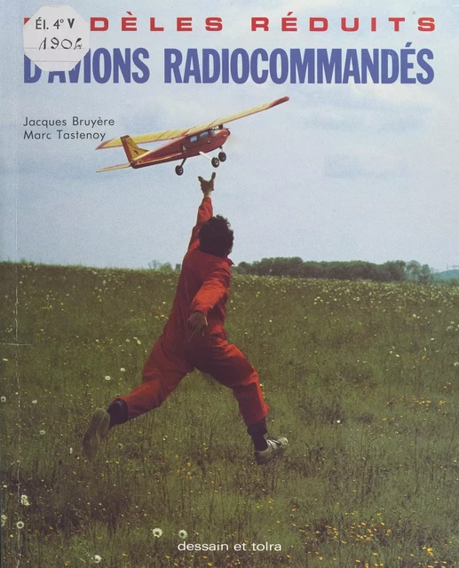 Modèles réduits d'avions radiocommandés - Jacques Bruyère, Marc Tastenoy - Dessain et Tolra (réédition numérique FeniXX)