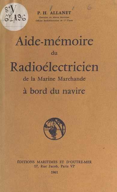 Aide-mémoire du radioélectricien de la marine marchande à bord du navire - Pierre-Henri Allanet - FeniXX réédition numérique