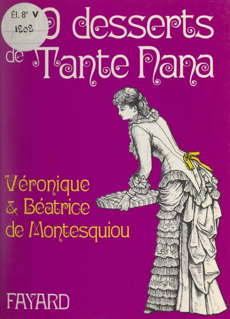 99 desserts de Tante Nana - Béatrice de Montesquiou, Véronique de Montesquiou - (Fayard) réédition numérique FeniXX