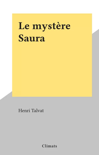 Le mystère Saura - Henri Talvat - Climats (réédition numérique FeniXX)