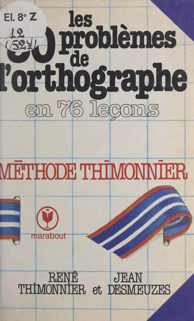 Les 30 problèmes de l'orthographe en 76 leçons - Jean Desmeuzes, René Thimonnier - (Marabout) réédition numérique FeniXX