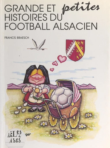 Grandes et petites histoires du football alsacien - Francis Braesch - FeniXX réédition numérique