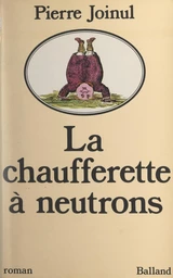 La chaufferette à neutrons