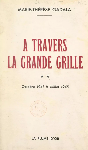 À travers la grande grille (2). Octobre 1941 à juillet 1945 - Marie-Thérèse Gadala - FeniXX réédition numérique