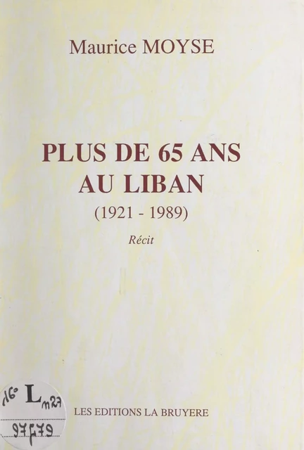 Plus de 65 ans au Liban (1921-1989) - Maurice Moyse - FeniXX réédition numérique