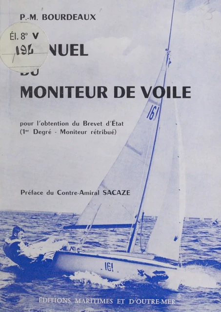 Manuel du moniteur de voile - Pierre-Marie Bourdeaux, J.-A. Derville, Paul Elvstrom, F. Mouvet, Y.-L. Pinaud - FeniXX réédition numérique