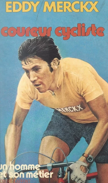 Coureur cycliste - Eddy Merckx - (Robert Laffont) réédition numérique FeniXX